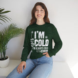 I'm Cold Crewneck Sweatshirt – Funny 'I'm Always Cold' Cozy Pullover