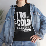 I’m Cold T‑Shirt – Funny 'I'm Always Cold' Winter Tee