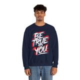 Be True To You Sweatshirt — Inspirational Graphic Crewneck