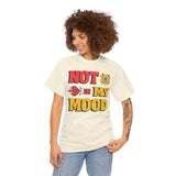Fun Statement Tee: "NOT in MY MOOD" Graphic T-Shirt for Casual Wear, Gifts, Birthday, Everyday Fashion, Unisex Cotton Tee