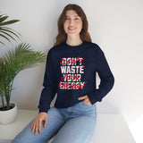 Crewneck Sweatshirt — "Don't Waste Your Energy" Bold Graphic