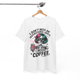 I Don't Need An Inspirational Quote I Need Coffee T-Shirt — Funny Skull Coffee Tee