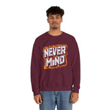 Never Mind Graphic Sweatshirt — Bold Streetwear Crewneck