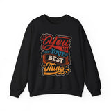 Inspirational Crewneck Sweatshirt — "You Are Your Best Thing" Positive Graphic