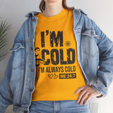 I'm Cold T-Shirt — Funny "I'm Always Cold" Graphic Tee