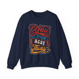 Inspirational Crewneck Sweatshirt — "You Are Your Best Thing" Positive Graphic