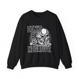 Don't Be Negative Skull Camera Sweatshirt