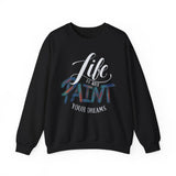 Crewneck Sweatshirt - "Life is Art, Paint Your Dreams" Inspirational Graphic