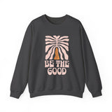 Be The Good Crewneck Sweatshirt