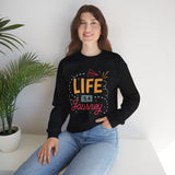 Life Is a Journey Crewneck Sweatshirt – Inspirational Travel Quote Pullover