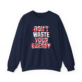 Crewneck Sweatshirt — "Don't Waste Your Energy" Bold Graphic