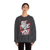 Be True To You Sweatshirt — Inspirational Graphic Crewneck