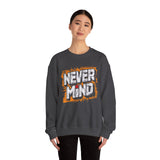 Never Mind Graphic Sweatshirt — Bold Streetwear Crewneck