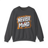 Never Mind Graphic Sweatshirt — Bold Streetwear Crewneck