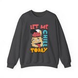 Let Me Chill Today Crewneck Sweatshirt