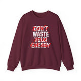 Crewneck Sweatshirt — "Don't Waste Your Energy" Bold Graphic