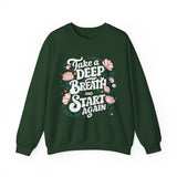 Inspirational 'Take a Deep Breath and Start Again' Sweatshirt - Floral Motivational Crewneck
