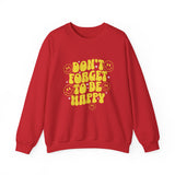 Don’t Forget to Be Happy Sweatshirt — Retro Smiley Positive Vibes Crewneck