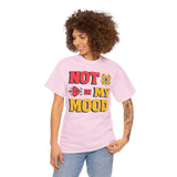 Fun Statement Tee: "NOT in MY MOOD" Graphic T-Shirt for Casual Wear, Gifts, Birthday, Everyday Fashion, Unisex Cotton Tee