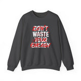 Crewneck Sweatshirt — "Don't Waste Your Energy" Bold Graphic