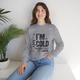 Crewneck Sweatshirt — "I'm Cold, I'm Always Cold" Funny Cozy Graphic Pullover