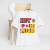Fun Statement Tee: "NOT in MY MOOD" Graphic T-Shirt for Casual Wear, Gifts, Birthday, Everyday Fashion, Unisex Cotton Tee