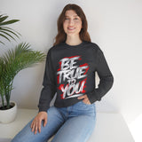 Be True To You Sweatshirt — Inspirational Graphic Crewneck