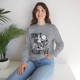 Don't Be Negative Skull Camera Sweatshirt