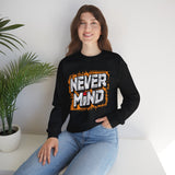 Never Mind Graphic Sweatshirt — Bold Streetwear Crewneck
