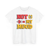 Fun Statement Tee: "NOT in MY MOOD" Graphic T-Shirt for Casual Wear, Gifts, Birthday, Everyday Fashion, Unisex Cotton Tee