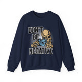 Don't Be Negative Sweatshirt — Skull Photographer Graphic Crewneck