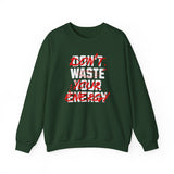 Crewneck Sweatshirt — "Don't Waste Your Energy" Bold Graphic