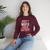 Crewneck Sweatshirt — "Don't Waste Your Energy" Bold Graphic