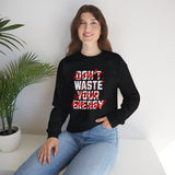Crewneck Sweatshirt — "Don't Waste Your Energy" Bold Graphic