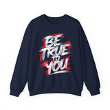 Be True To You Sweatshirt — Inspirational Graphic Crewneck