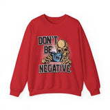 Don't Be Negative Sweatshirt — Skull Photographer Graphic Crewneck