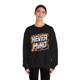 Never Mind Graphic Sweatshirt — Bold Streetwear Crewneck