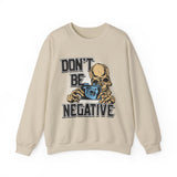 Don't Be Negative Sweatshirt — Skull Photographer Graphic Crewneck