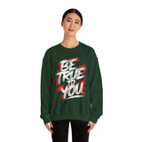 Be True To You Sweatshirt — Inspirational Graphic Crewneck