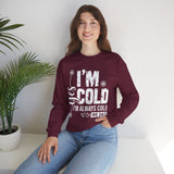 I'm Cold Crewneck Sweatshirt – Funny 'I'm Always Cold' Cozy Pullover