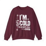 I'm Cold Crewneck Sweatshirt – Funny 'I'm Always Cold' Cozy Pullover
