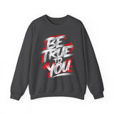 Be True To You Sweatshirt — Inspirational Graphic Crewneck