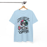 I Don't Need An Inspirational Quote I Need Coffee T-Shirt — Funny Skull Coffee Tee