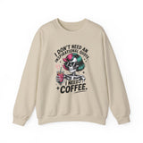 I Don't Need An Inspirational Quote I Need Coffee Sweatshirt