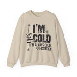 I'm Cold Crewneck Sweatshirt – Funny 'I'm Always Cold' Cozy Pullover