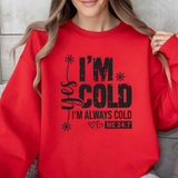 Crewneck Sweatshirt — "I'm Cold, I'm Always Cold" Funny Cozy Graphic Pullover