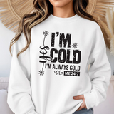 Crewneck Sweatshirt — "I'm Cold, I'm Always Cold" Funny Cozy Graphic Pullover