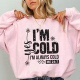Crewneck Sweatshirt — "I'm Cold, I'm Always Cold" Funny Cozy Graphic Pullover