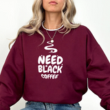 Need Black Coffee Sweatshirt – Cozy Coffee Lover Crewneck