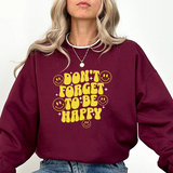 Don’t Forget to Be Happy Sweatshirt — Retro Smiley Positive Vibes Crewneck